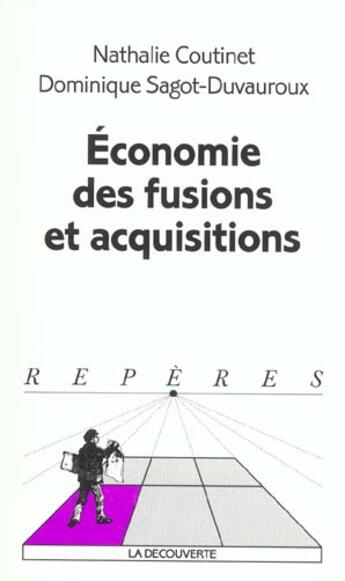 Couverture du livre « Économie des fusions et acquisitions » de Dominique Sagot-Duvauroux et Nathalie Coutinet aux éditions La Decouverte