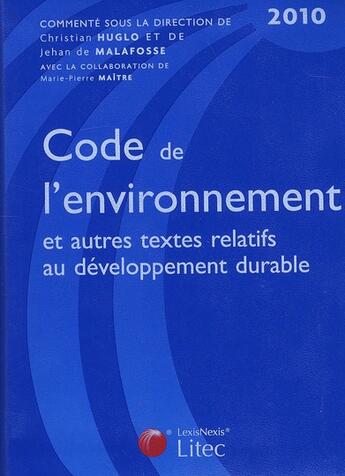 Couverture du livre « Code de l'environnement et autres textes relatifs au développement durable (édition 2010) » de Christian Huglo et Maitre Pierre et Jehan De Malafosse aux éditions Lexisnexis