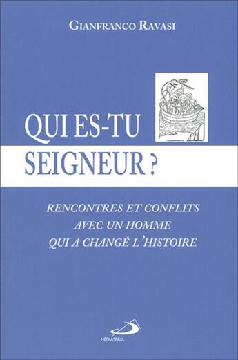 Couverture du livre « Qui es-tu seigneur ? ; rencontres et conflits avec un homme qui a changé l'Histoire » de Gianfranco Ravasi aux éditions Mediaspaul