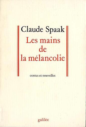 Couverture du livre « Les mains de la mélancolie » de Claude Spaak aux éditions Galilee