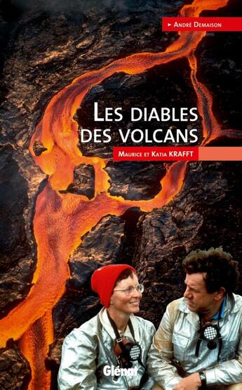 Couverture du livre « Les diables des volcans ; Maurice et Katia Krafft » de Andre Demaison aux éditions Glenat