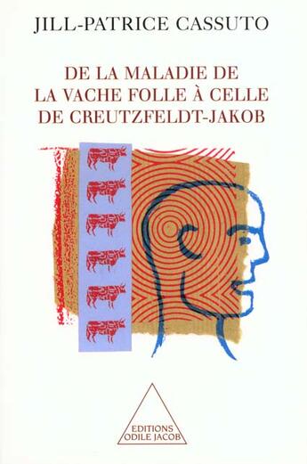 Couverture du livre « De la maladie de la vache folle a celle de creutzfeldt-jakob » de Jill-Patrice Cassuto aux éditions Odile Jacob