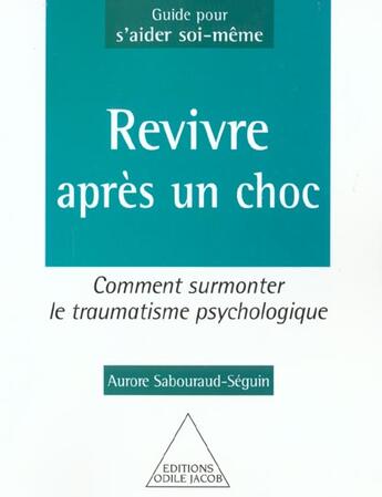 Couverture du livre « Revivre Apres Un Choc Comment Surmonter Le Traumatisme Psychologique » de Sabouraud-A aux éditions Odile Jacob