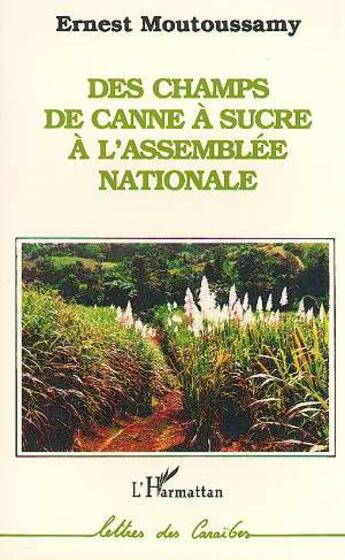 Couverture du livre « Des champs de canne à sucre à l'Assemblée nationale » de Ernest Moutoussamy aux éditions L'harmattan