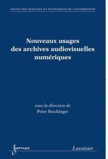 Couverture du livre « Nouveaux Usages Des Archives Audiovisuelles Numeriques (Traite Des Sciences Et Techniques De L'Infor » de Stockinger Peter aux éditions Hermes Science Publications