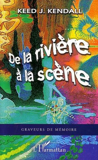 Couverture du livre « De la riviere a la scene » de Keed Kendall aux éditions L'harmattan