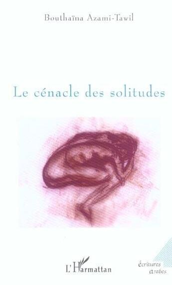 Couverture du livre « Le cenacle des solitudes » de Bouthaini Azami-Tawil aux éditions L'harmattan