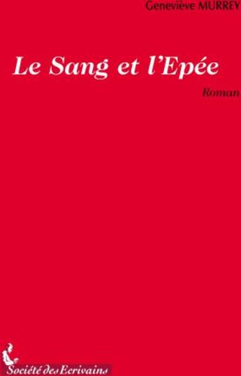 Couverture du livre « Le sang et l'épée » de Genevieve Murrey aux éditions Societe Des Ecrivains