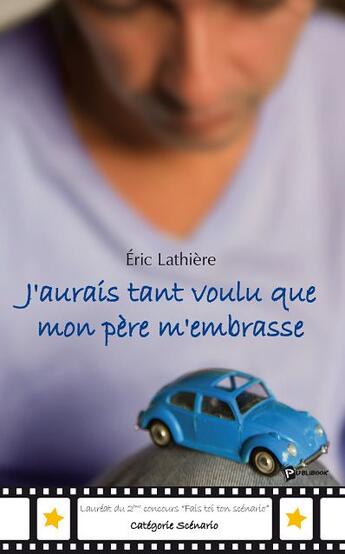 Couverture du livre « J'aurais tant voulu que mon père m'embrasse » de Eric Lathiere aux éditions Publibook