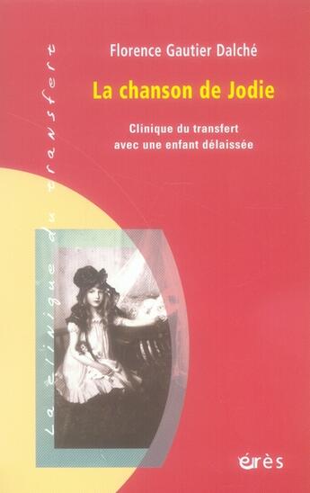 Couverture du livre « La chanson de Jodie ; clinique du transfert avec une enfant délaissée » de Gautier Dalche Flore aux éditions Eres