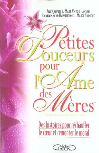 Couverture du livre « Petites Douceurs Pour L'Ame Des Meres » de Jack Canfield aux éditions Michel Lafon