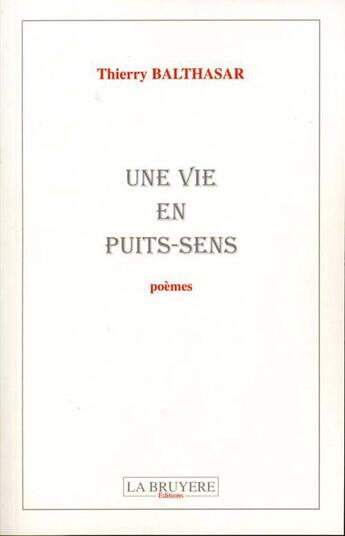 Couverture du livre « Une vie en puits-sens » de Thierry Balthasar aux éditions La Bruyere