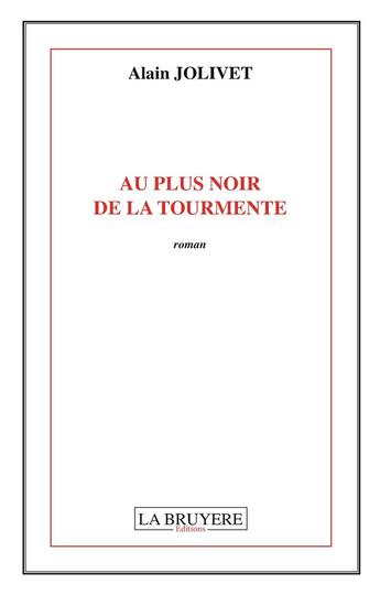 Couverture du livre « Au plus noir de la tourmente » de Alain Jolivet aux éditions La Bruyere