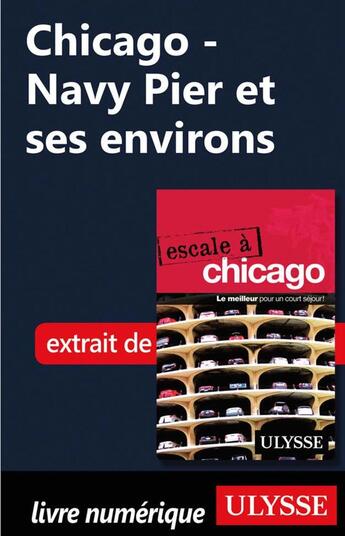 Couverture du livre « Chicago ; Navy Pier et ses environs » de  aux éditions Ulysse