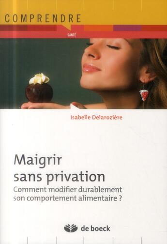 Couverture du livre « Maigrir durablement ; comment modifier durablement sont comportement alimentaire » de Isabelle Delaroziere aux éditions De Boeck Superieur