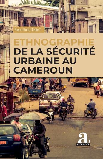 Couverture du livre « Ethnographie de la sécurité urbaine au Cameroun » de Pierre Boris N'Nde Takukam aux éditions Academia