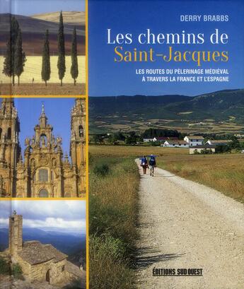 Couverture du livre « Les chemins de Saint-Jacques ; les routes du pélerinage médiéval à travers la France et l'Espagne » de Derry Brabbs aux éditions Sud Ouest Editions