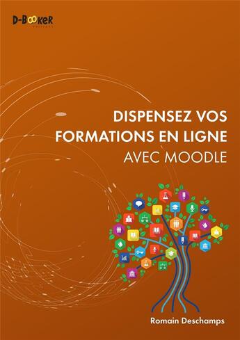 Couverture du livre « Dispensez vos formations en ligne avec moodle » de Romain Deschamps aux éditions D-booker