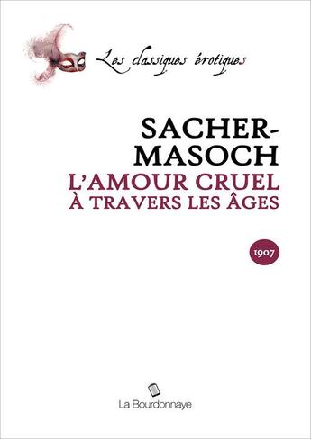 Couverture du livre « Amour Cruel A Travers Les Ages » de Von Sacher-Masoch Le aux éditions La Bourdonnaye