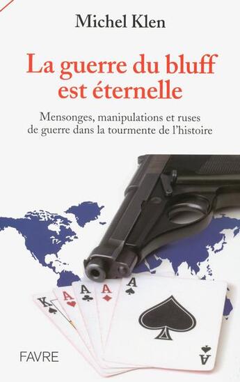 Couverture du livre « La guerre du bluff est éternelle ; mensonges, manipulations et ruses de guerre dans la tourmente de l'histoire » de Michel Klen aux éditions Favre