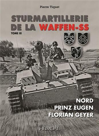 Couverture du livre « Sturmartillerie de la waffen-ss tome iii - nord - prinz eugen - florian gueyer » de Pierre Tiquet aux éditions Heimdal