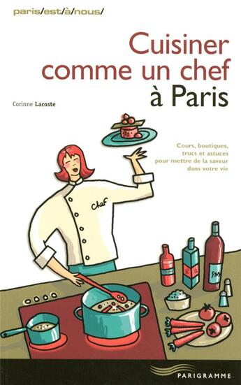 Couverture du livre « Cuisiner comme un chef à paris (édition 2007) » de Lacoste Corinne aux éditions Parigramme