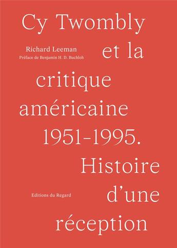 Couverture du livre « Cy Twombly et la critique américaine » de Richard Leeman aux éditions Le Regard