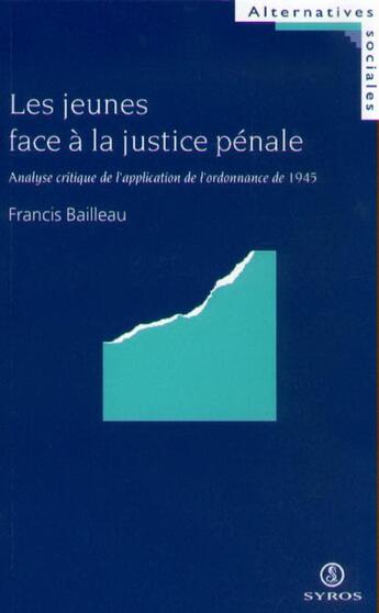 Couverture du livre « Les jeunes face a la justice penale » de Francis Bailleau aux éditions Syros La Decouverte