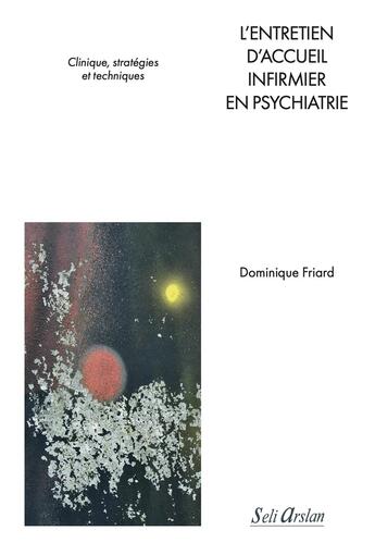 Couverture du livre « L'entretien d'accueil infirmier en psychiatrie : Clinique, stratégies et techniques » de Dominique Friard aux éditions Seli Arslan