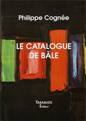 Couverture du livre « Le catalogue de bale - philippe cognee » de Philippe Cognee aux éditions Tarabuste