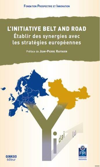 Couverture du livre « L'initiative belt and road ; établir des synergies avec les stratégies européennes » de Fondation Prospectiv aux éditions Ginkgo