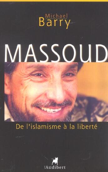 Couverture du livre « Massoud ; de l'islamisme à la liberté » de Michael Barry aux éditions Audibert Louis