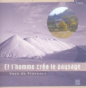 Couverture du livre « Et l'homme crea le paysage.vues de povence » de  aux éditions Somogy