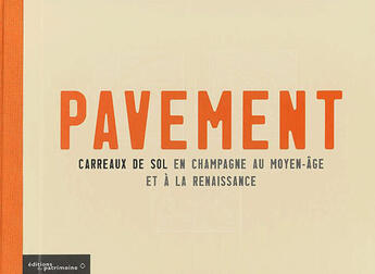 Couverture du livre « Pavement. carreaux de sol en champagne au moyen-age et a la renaissance » de Barbier/Cailleaux aux éditions Editions Du Patrimoine