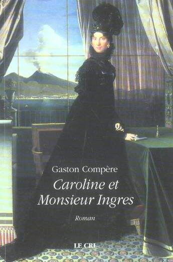 Couverture du livre « Caroline et monsieur Ingres » de Gaston Compere aux éditions Parole Et Silence