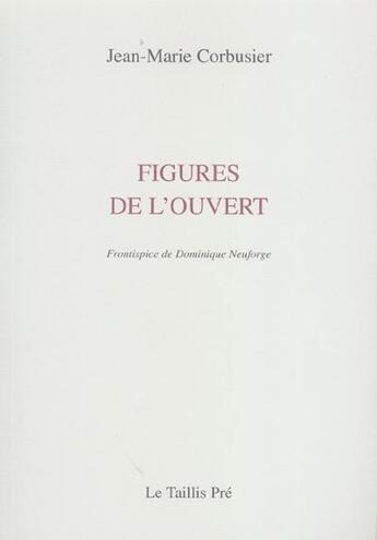 Couverture du livre « Figures de l'ouvert » de Jean-Marie Corbusier aux éditions Taillis Pre