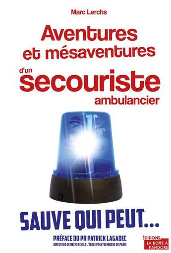 Couverture du livre « Aventures et mésaventures d'un ambulancier ; ce qui se cache derrière vos appels d'urgence » de Marc Lerchs aux éditions La Boite A Pandore