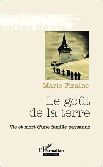 Couverture du livre « Le goût de la terre ; vie et mort d'une famille paysanne » de Marie Fizaine aux éditions Academia