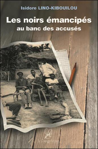 Couverture du livre « Les noirs émancipés au banc des accusés » de Lino-Kibouilou aux éditions La Compagnie Litteraire