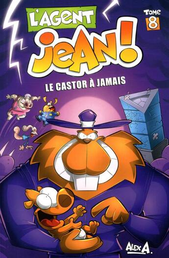 Couverture du livre « L'agent Jean ! Tome 8 : le castor à jamais » de Alex A. aux éditions Presses Aventure