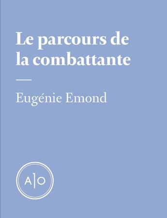 Couverture du livre « Le parcours de la combattante » de Eugenie Emond aux éditions Atelier 10