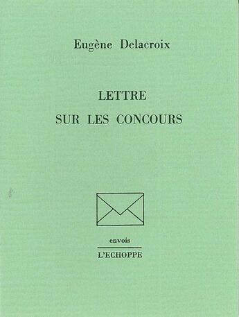 Couverture du livre « Lettres sur les Concours » de Eugene Delacroix aux éditions L'echoppe