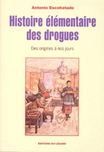 Couverture du livre « Histoire élémentaire des drogues » de Antonio Escohotado aux éditions Lezard