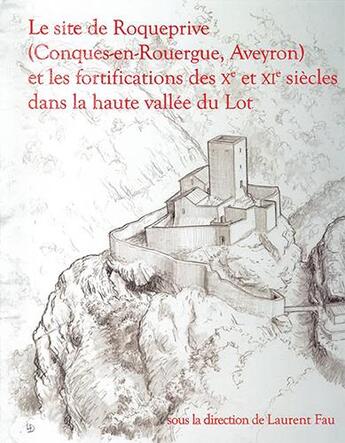 Couverture du livre « Le site de Roqueprive (Conques-en-Rouergue, Aveyron) et les fortifications des Xe et XIe siècles dans la haute vallée du Lot » de Laurent Fau aux éditions Aquitania