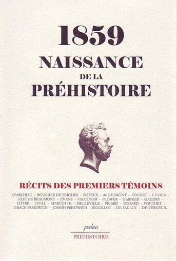 Couverture du livre « 1859 NAISSANCE DE LA PREHISTOIRE » de Jacques Boucher De Perthes aux éditions Paleo