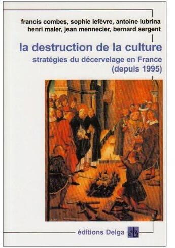 Couverture du livre « La destruction de la culture ; stratégies du decervelage en France, depuis 1995 » de  aux éditions Delga