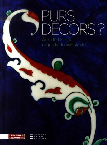 Couverture du livre « Purs décors ? ; arts de l'Islam, regards du XIX siècle » de Rémi Labrusse aux éditions Les Arts Decoratifs