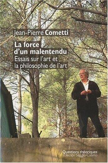 Couverture du livre « La force d'un malentendu ; essais sur l'art et la philosophie de l'art » de Jean-Pierre Cometti aux éditions Questions Theoriques