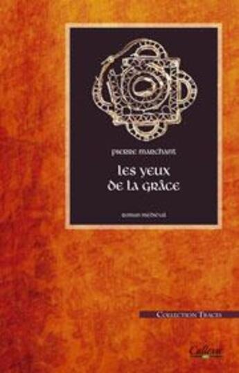 Couverture du livre « Les yeux de la grâce » de Pierre Marchant aux éditions Calleva