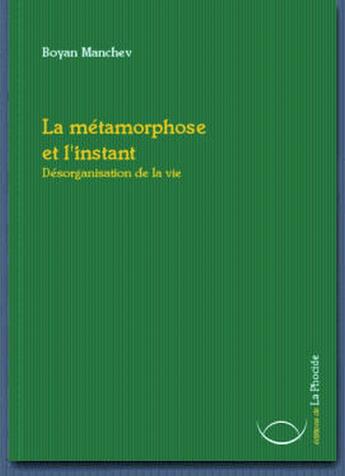 Couverture du livre « La métamorphose et l'instant » de Boyan Manchev aux éditions La Phocide